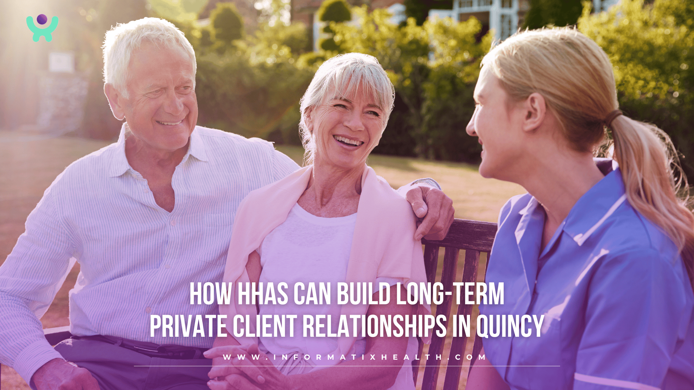 How HHAs Can Build Long-Term Private Client Relationships in Quincy How HHAs Can Build Long-Term Private Client Relationships in Quincy