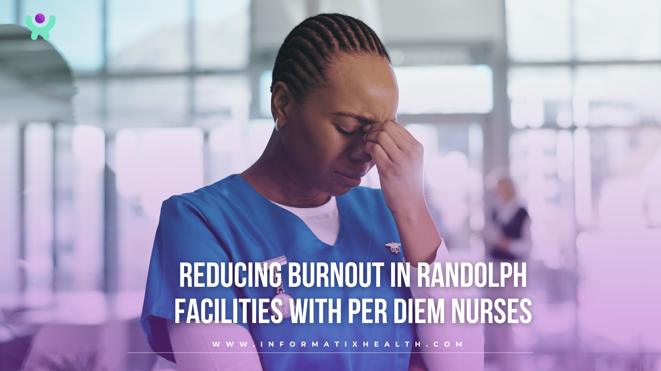 Reducing Burnout in Randolph Facilities with Per Diem Nurses Reducing Burnout in Randolph Facilities with Per Diem Nurses