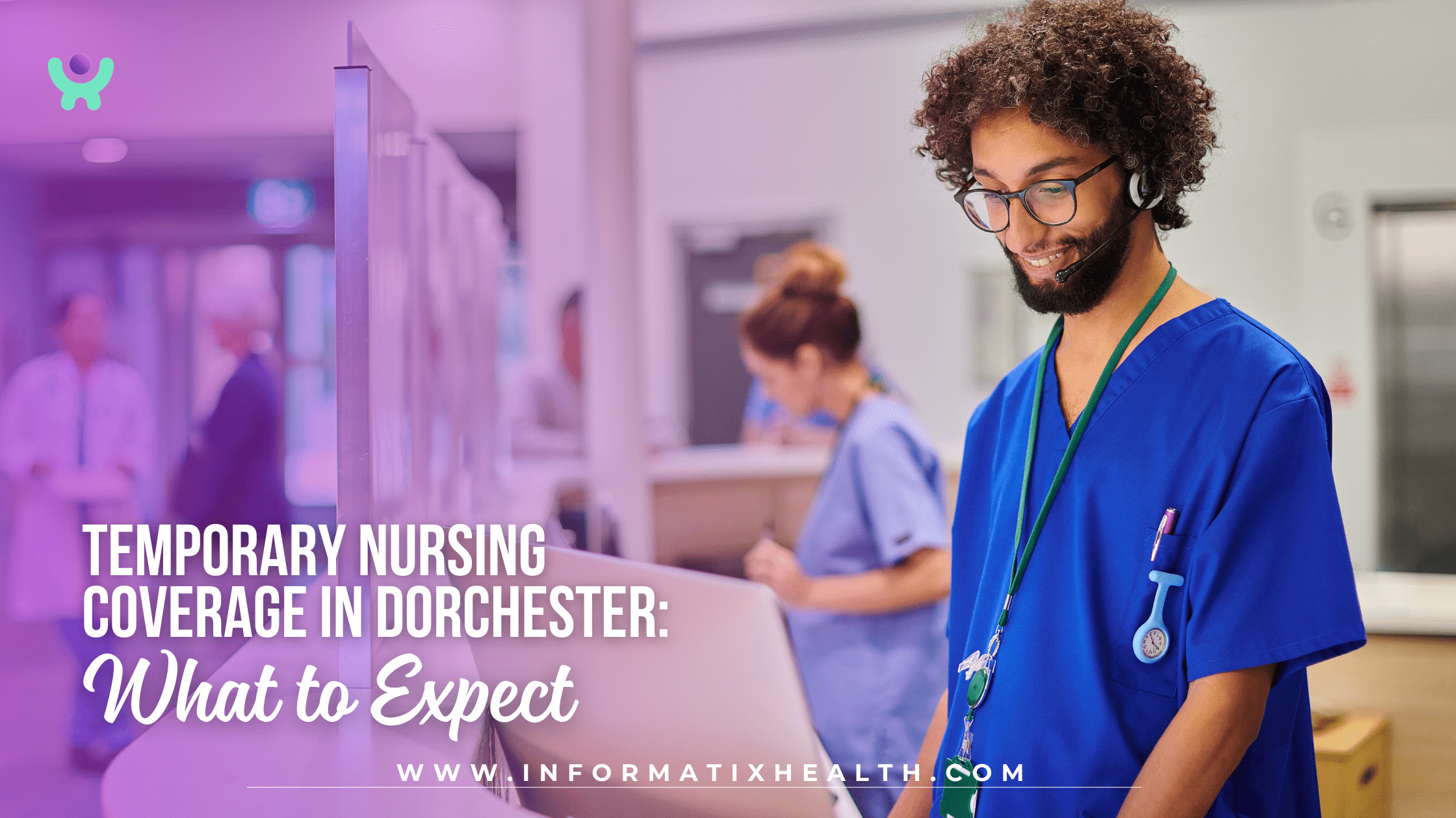 Temporary Nursing Coverage in Dorchester What to Expect Temporary Nursing Coverage in Dorchester: What to Expect