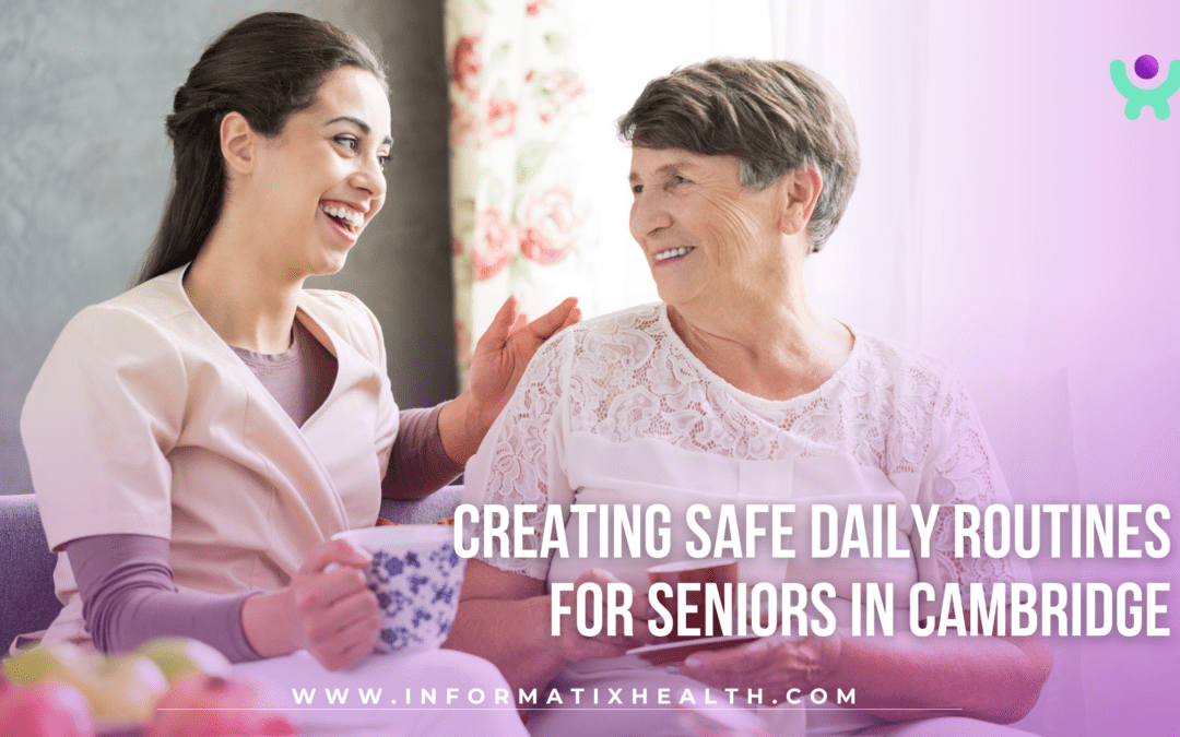 Creating Safe Daily Routines for Seniors in Cambridge