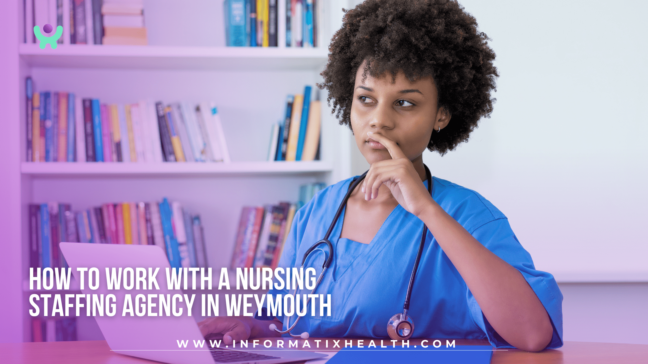 How to Work with a Nursing Staffing Agency in Weymouth