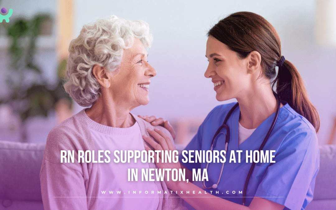 RN Roles Supporting Seniors at Home in Newton, MA
