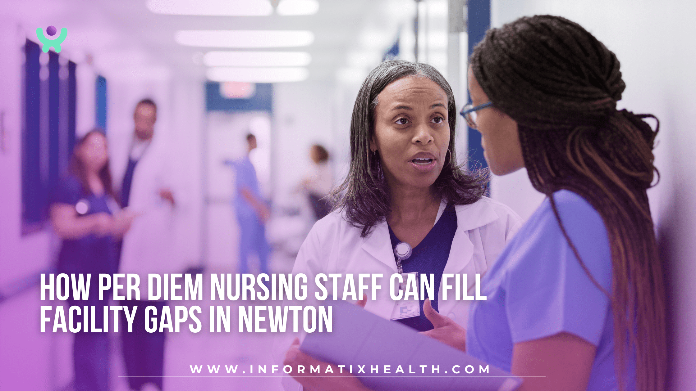 How Per Diem Nursing Staff Can Fill Facility Gaps in Newton How Per Diem Nursing Staff Can Fill Facility Gaps in Newton
