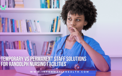 Temporary vs Permanent Staff Solutions for Randolph Nursing Facilities