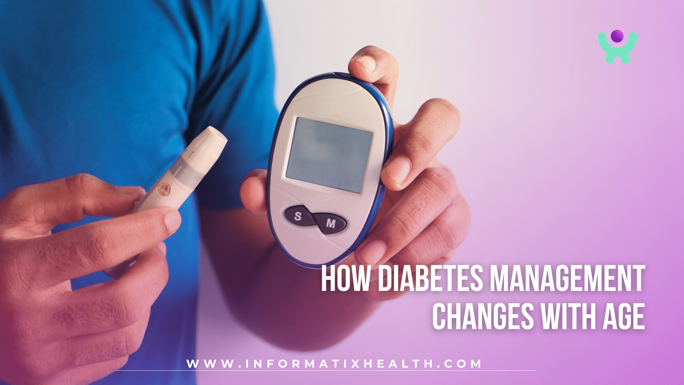 How Diabetes Management Changes With Age (1) How Diabetes Management Changes With Age