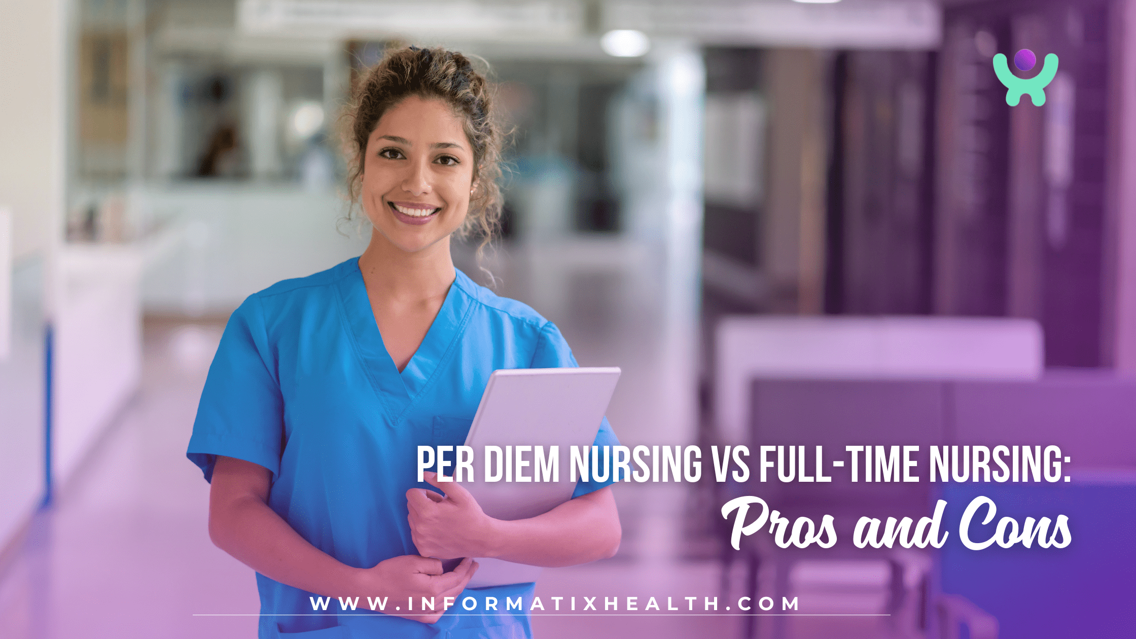 Per Diem Nursing vs Full-Time Nursing: Pros and Cons