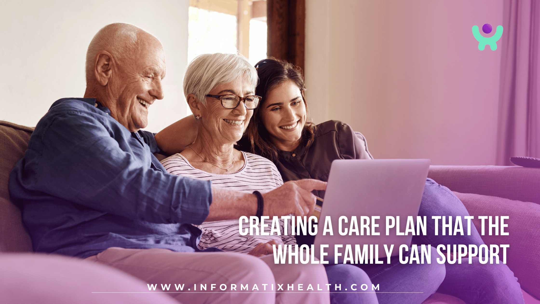Creating a Care Plan That the Whole Family Can Support