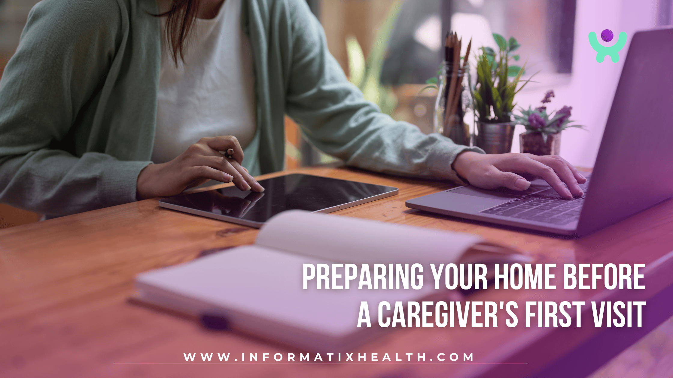 Preparing Your Home Before a Caregiver’s First Visit Preparing Your Home Before a Caregiver's First Visit